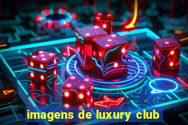 imagens de luxury club